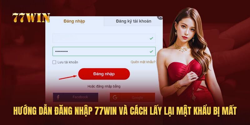 Hướng Dẫn Đăng Nhập 77WIN Và Cách Lấy Lại Mật Khẩu Bị Mất