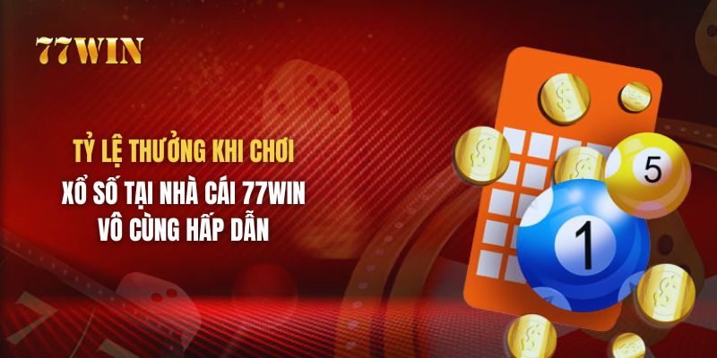 Tỷ lệ thưởng khi chơi xổ số tại sân chơi 77win vô cùng hấp dẫn