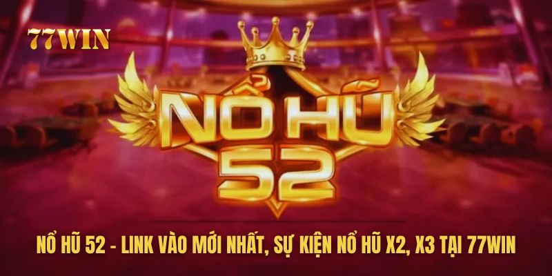 Nổ Hũ 52 Tại 77win